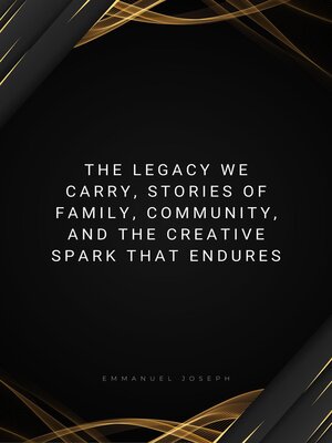 cover image of The Legacy We Carry, Stories of Family, Community, and the Creative Spark That Endures